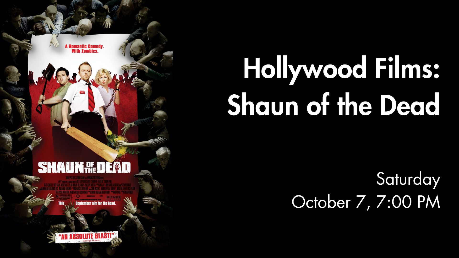 <p>Edgar Wright’s SHAUN OF THE DEAD follows the bloody funny adventures of underachiever Shaun and his best mate Ed as they cope with a zombie invasion of North London and attempt to rescue Shaun’s girlfriend Liz and his Mum, Barbara.</p>